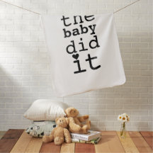 Cute Funny Humor The Baby Did It Quote