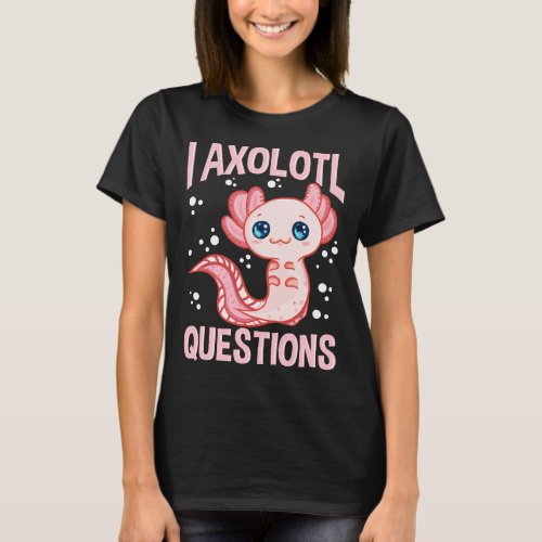 Cute  Funny I Axolotl Questions Walking Fish Pun T_Shirt