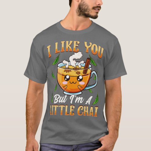Cute Funny I Like You But Im A Little Chai Pun T_Shirt