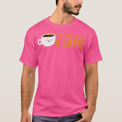 Cute Funny I Love You A Latte Coffee Pun T_Shirt