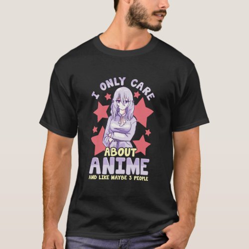 Cute Funny I Only Care About Anime And Like Maybe  T_Shirt