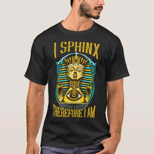 Cute  Funny I Sphinx Therefore I Am Pun Egyptian T_Shirt