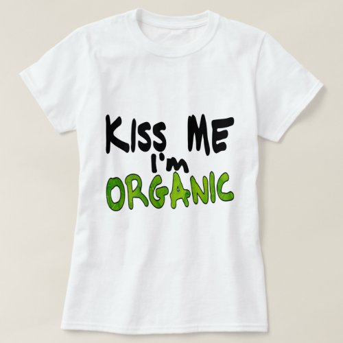 Cute Funny Kiss Me Im Organic T_Shirt