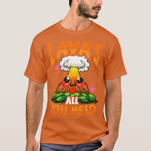 Cute Funny Lavas All You Need Volcano Pun T_Shirt