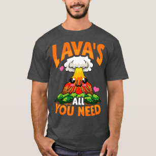 Cute Funny Lavas All You Need Volcano Pun T-Shirt