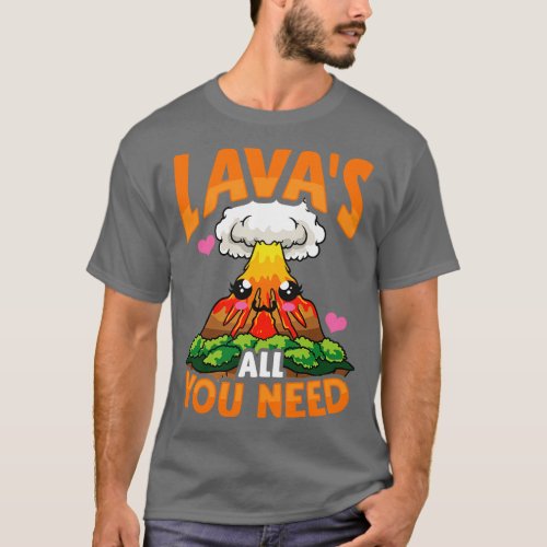 Cute Funny Lavas All You Need Volcano Pun T_Shirt