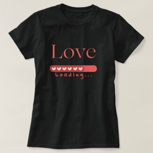 Cute Funny Love Please Wait Love Is Loading T_Shirt