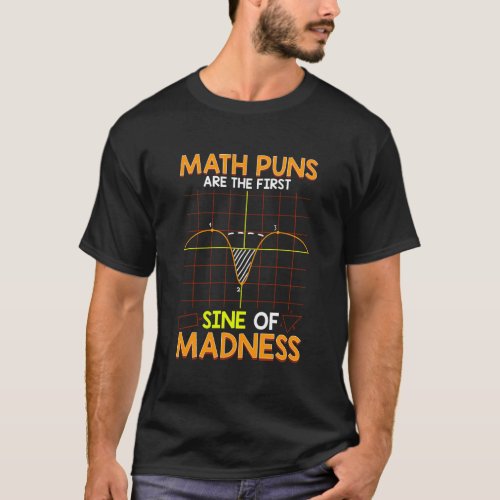 Cute Funny Math Puns Are The First Sine Of Madness T_Shirt