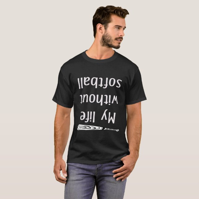 Cute & Funny My Life without Softball is Upside T-Shirt (Front Full)