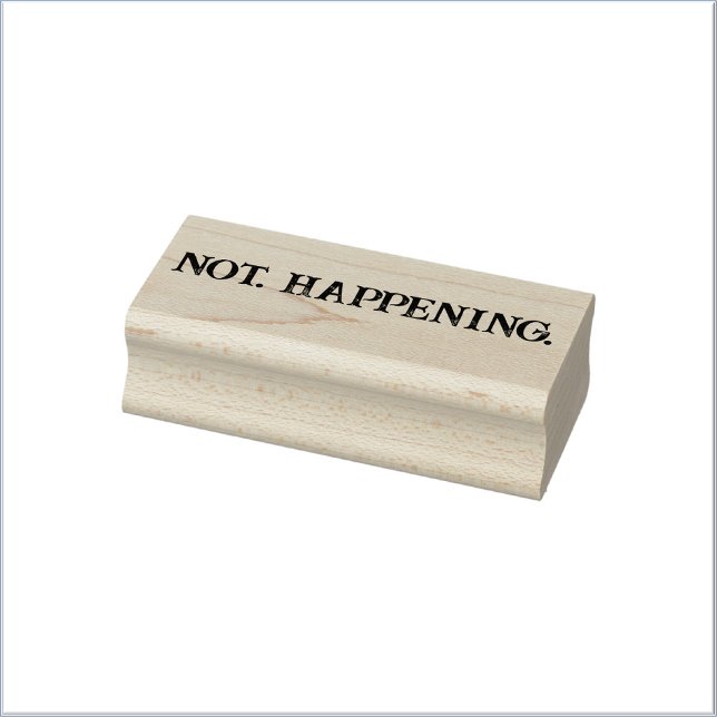 Cute Funny Not Happening Meme Rubber Stamp (Bookmark my store! https://www.zazzle.com/store/capricepetit
)