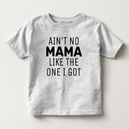 Cute Funny Phrase  Aint No Mama Toddler T_shirt