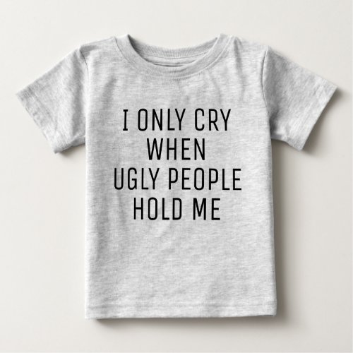 Cute Funny Phrase  I Only Cry When Baby T_Shirt