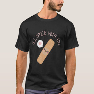 Cute Funny Pun Joke Band Aid Stick With You T-Shirt
