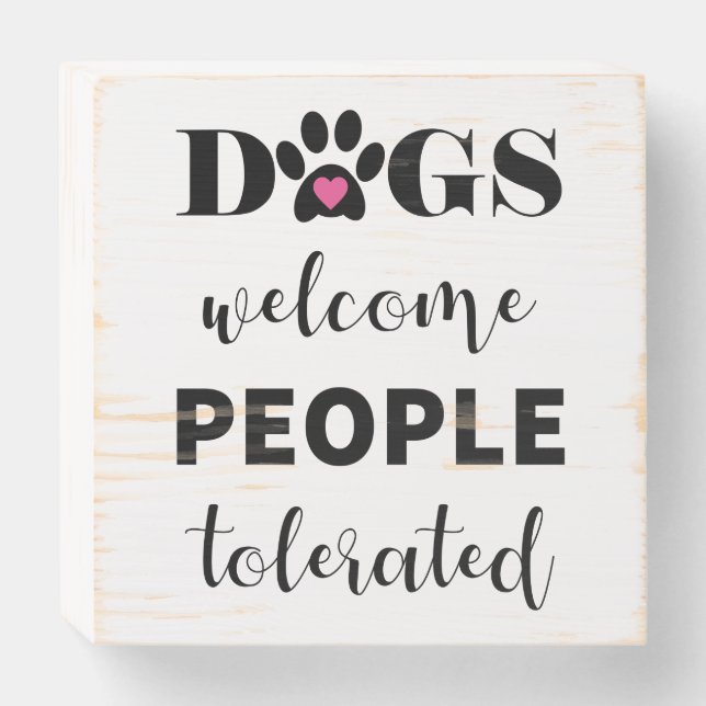 Cute Funny Quote Dogs Welcome People Tolerated Wooden Box Sign (Front Horizontal)
