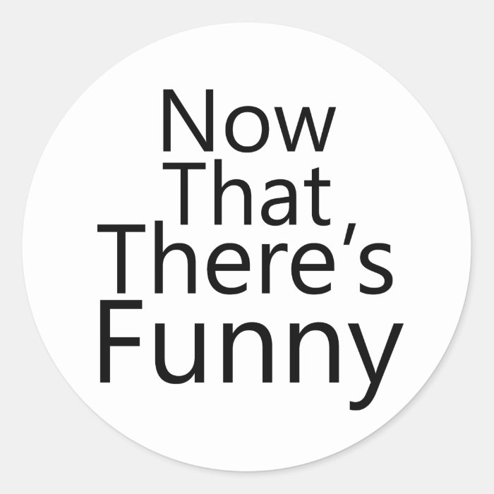 Cute Funny Sayings Round Sticker