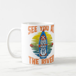 Cute Funny See You At The River Rafting Coffee Mug