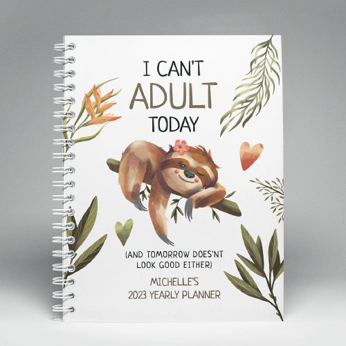 Cute Funny Sloth I cant Adult Today Yearly  Planner