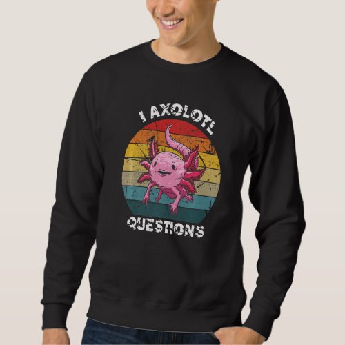 Cute Funny Teachers Retro I Axolotl Questions Axol Sweatshirt