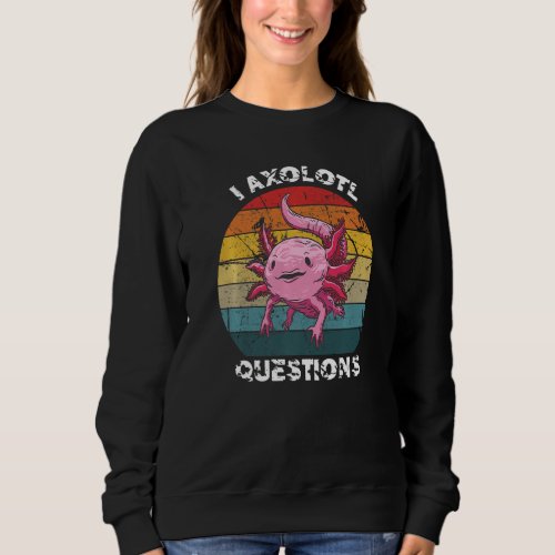 Cute Funny Teachers Retro I Axolotl Questions Axol Sweatshirt