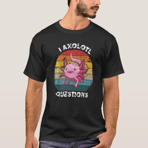 Cute Funny Teachers Retro I Axolotl Questions Axol T_Shirt