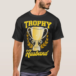 Cute & Funny Trophy Husband Proud Husband T-Shirt