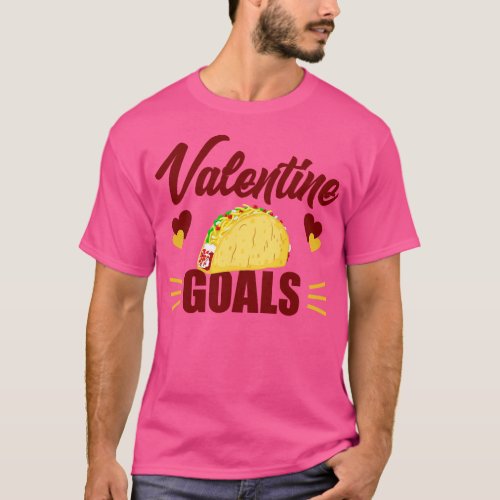 Cute Funny Valentine Goals Tacos for Taco Lovers T_Shirt
