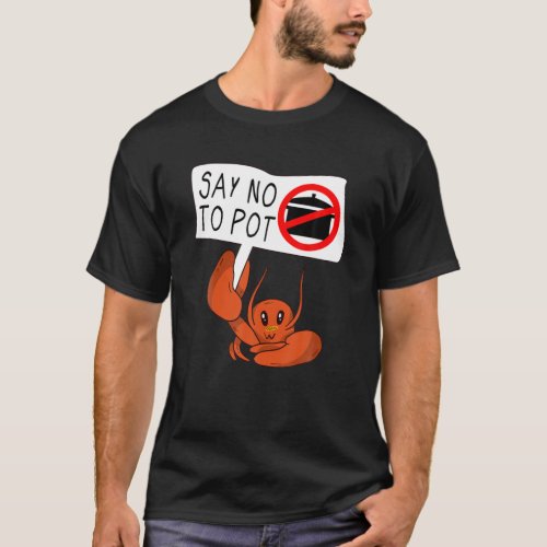 Cute Funny Vegan Crab Saying Say No To Pot Crawfis T_Shirt
