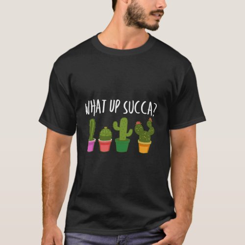 Cute Funny What Up Succa Punny Succulent Cactus Pu T_Shirt