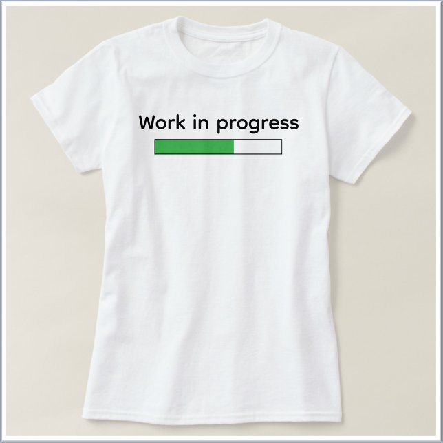 Cute Funny Work In Progress T-Shirt (Creator Uploaded)