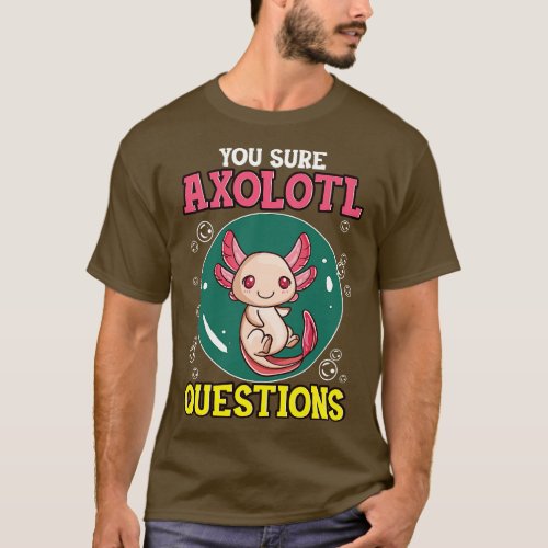 Cute Funny You Sure Axolotl Questions Fish Pun T_Shirt