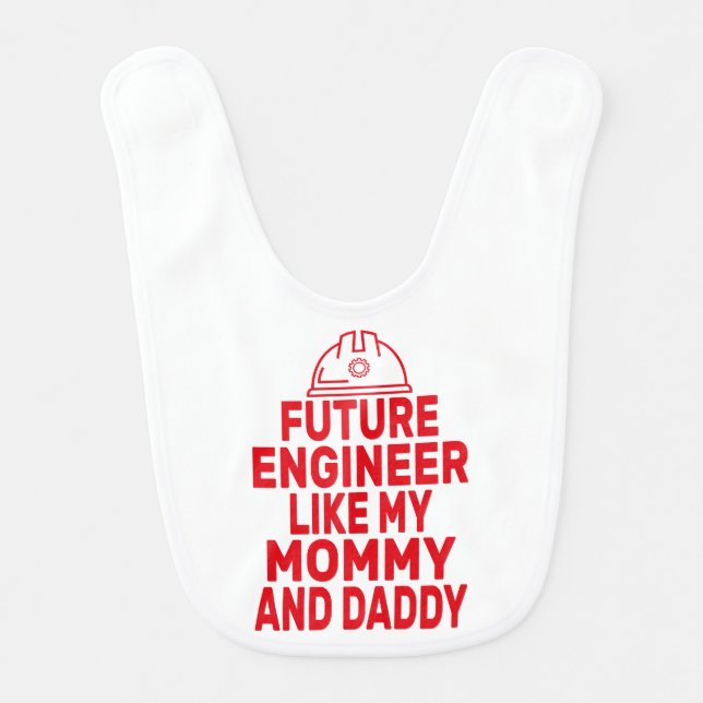 Cute Future Engineer Like My Mommy Daddy  Baby Bib (Front)