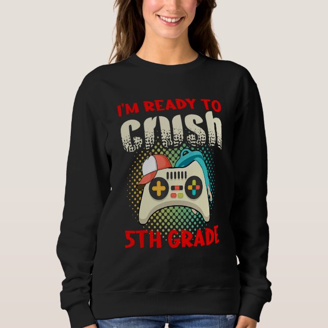 Cute Gamer Controller School I m Ready To Crush 5t Sweatshirt (Front)