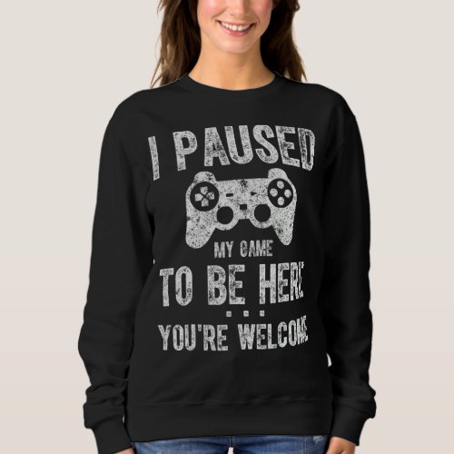 Cute Gamer Shirt I Paused My Game To Be Here Your
