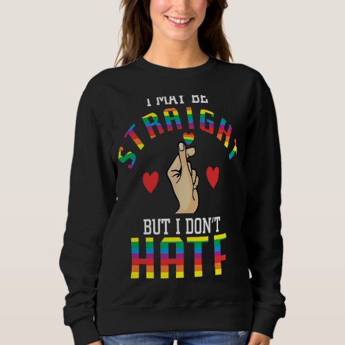 Cute Gay I May Be Straight But I Dont Hate Lgbtq Sweatshirt