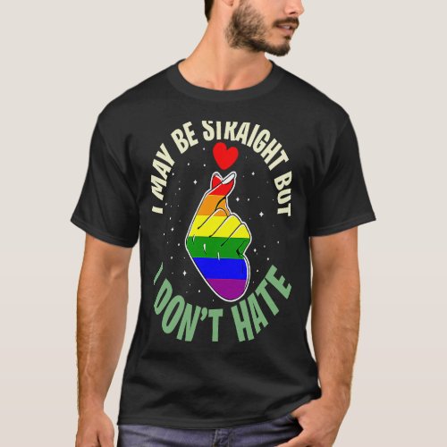 Cute Gay I May Be Straight But I Dont Hate Lgbtq  T_Shirt
