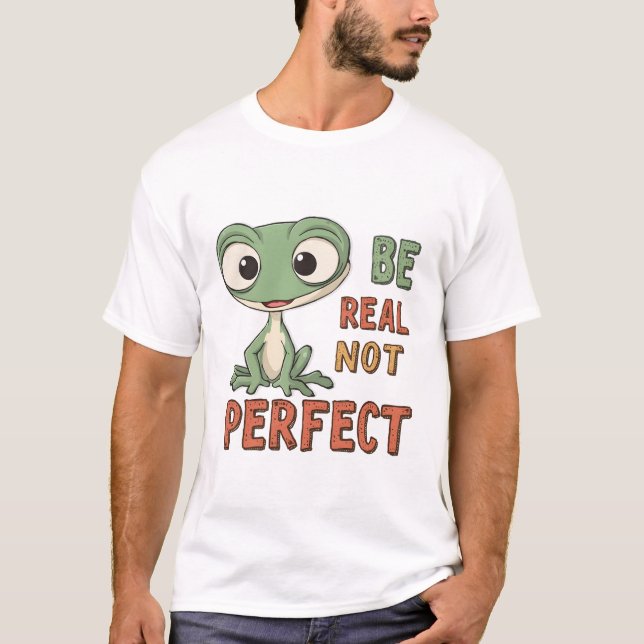 Cute Gecko "Be Real Not Perfect" Inspirational Quo T-Shirt (Front)