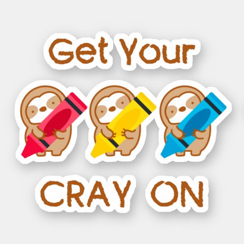 Cute Get Your Cray On Sloth Sticker