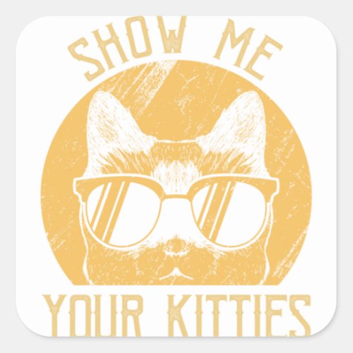 Cute Gift Cat Lover _ Vintage Show Me Your Kitties Square Sticker