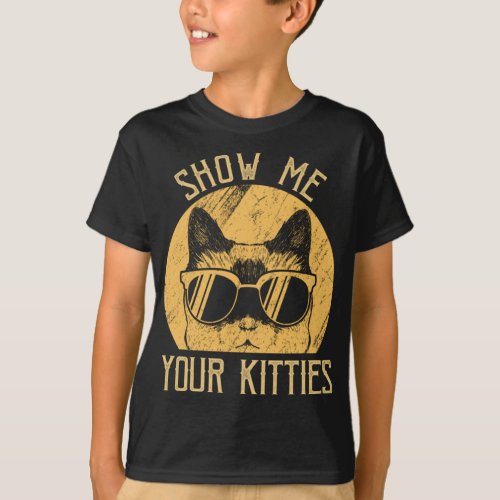 Cute Gift Cat Lover _ Vintage Show Me Your Kitties T_Shirt