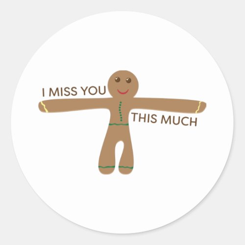 Cute gingerbread cookie _ I miss you this much Classic Round Sticker