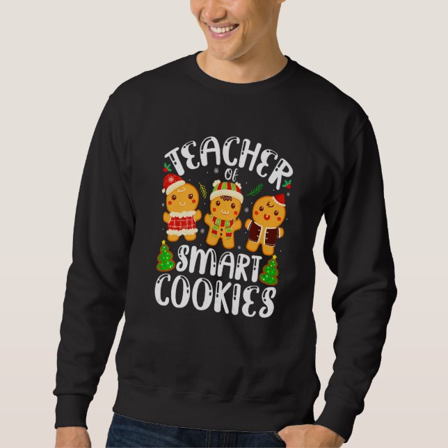 Cute Gingerbread Cookies Christmas Teacher Of Smar Sweatshirt (Front)