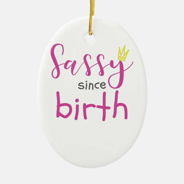 Cute Girl Gift Sass Sassy Since Birth Gift Ceramic Ornament (Front)