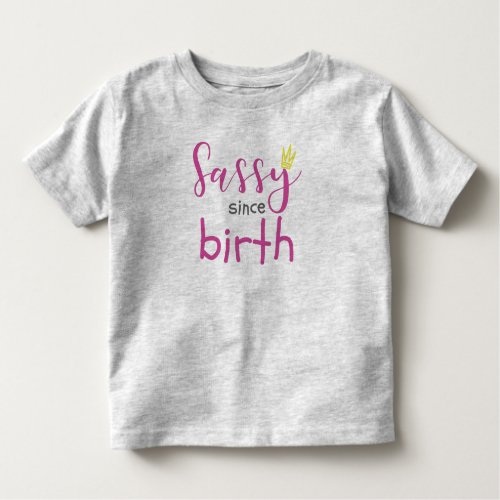 Cute Girl Gift Sass Sassy Since Birth Gift Toddler T_shirt