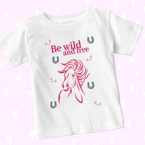 Cute Girls Be Wild and Free Decorative Horse Baby T_Shirt