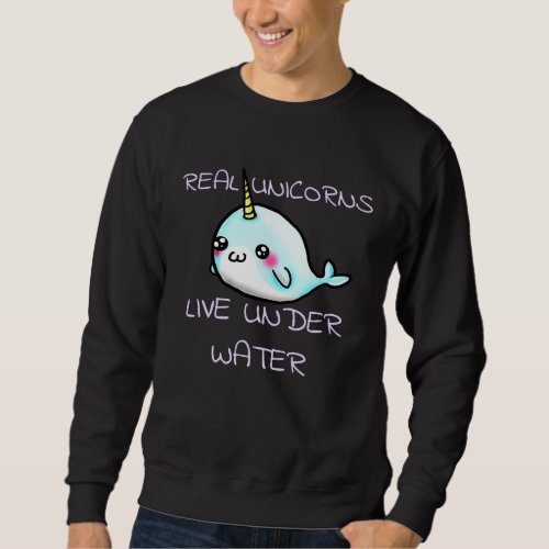 Cute Girls  Real Unicorns Live Under Water Narwhal Sweatshirt