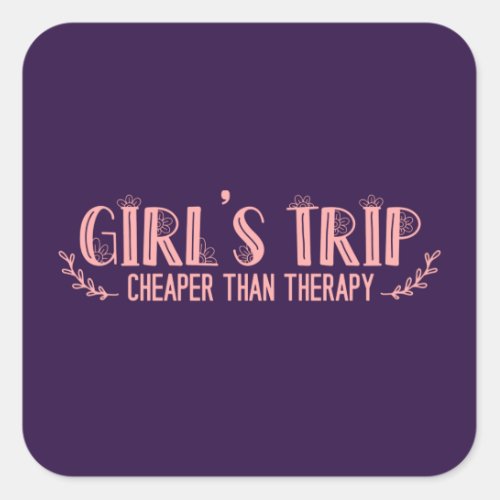 Cute Girls Trip Cheaper Than Therapy Square Sticker