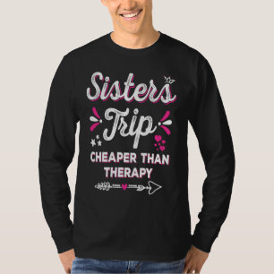 Cute Girls Trip Sisters Trip Cheapers Than Therapy T-Shirt
