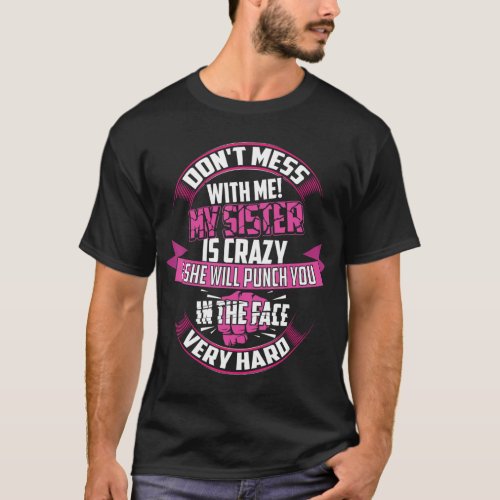 Cute Glam Dont Mess Me My Sister Is Crazy Gift T_Shirt