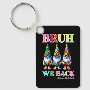 Cute Gnome Bruh We Back back to school Keychain