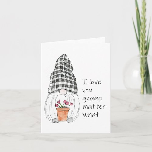 Cute Gnome I love you gnome matter what Card